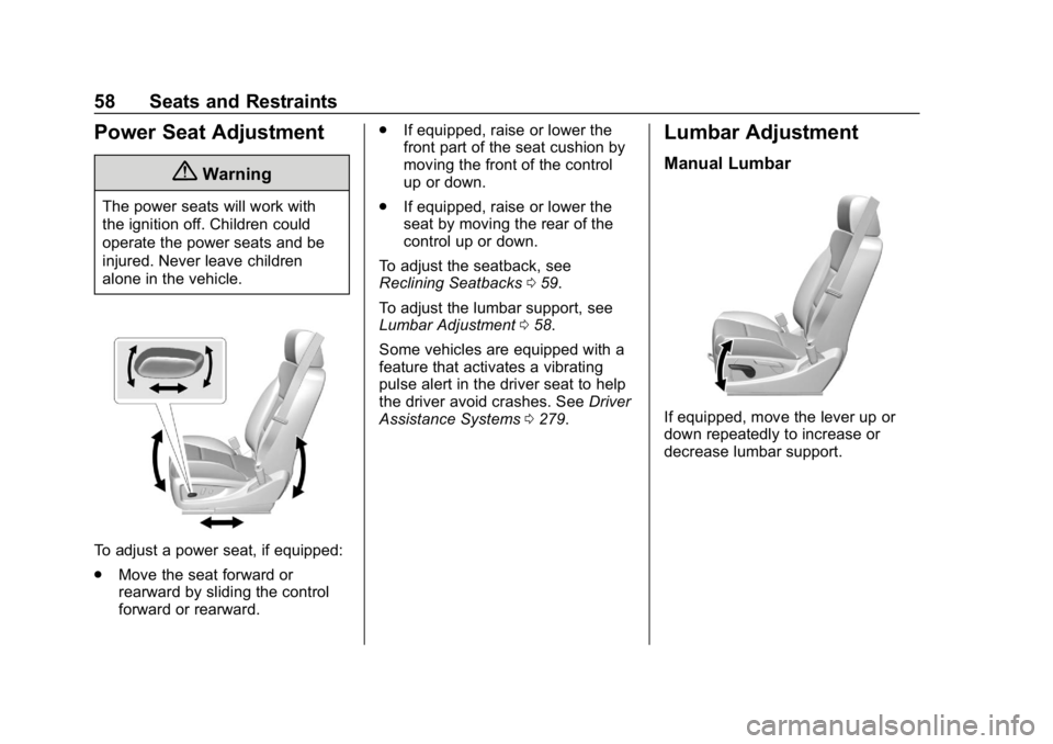 CHEVROLET SILVERADO 3500 2019 Owners Manual Chevrolet Silverado LD 1500 and Silverado 2500/3500 Owner Manual (GMNA-
Localizing-U.S./Canada-12162993) - 2019 - crc - 4/4/18
58 Seats and Restraints
Power Seat Adjustment
{Warning
The power seats wi CHEVROLET SILVERADO 3500 2019 Owners Manual Chevrolet Silverado LD 1500 and Silverado 2500/3500 Owner Manual (GMNA-
Localizing-U.S./Canada-12162993) - 2019 - crc - 4/4/18
58 Seats and Restraints
Power Seat Adjustment
{Warning
The power seats wi