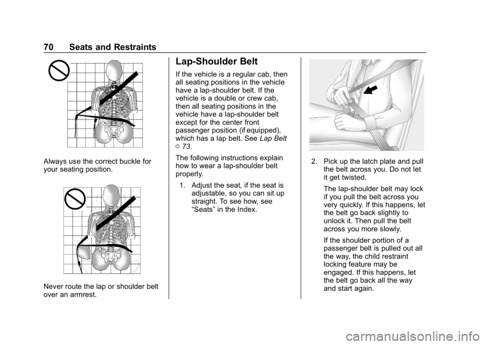 CHEVROLET SILVERADO 3500 2019 Owners Manual Chevrolet Silverado LD 1500 and Silverado 2500/3500 Owner Manual (GMNA-
Localizing-U.S./Canada-12162993) - 2019 - crc - 4/4/18
70 Seats and Restraints
Always use the correct buckle for
your seating po CHEVROLET SILVERADO 3500 2019 Owners Manual Chevrolet Silverado LD 1500 and Silverado 2500/3500 Owner Manual (GMNA-
Localizing-U.S./Canada-12162993) - 2019 - crc - 4/4/18
70 Seats and Restraints
Always use the correct buckle for
your seating po