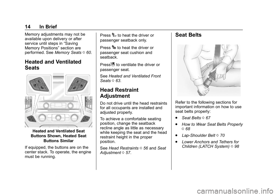 CHEVROLET SILVERADO 2500 2019  Owners Manual Chevrolet Silverado LD 1500 and Silverado 2500/3500 Owner Manual (GMNA-
Localizing-U.S./Canada-12162993) - 2019 - crc - 4/4/18
14 In Brief
Memory adjustments may not be
available upon delivery or afte