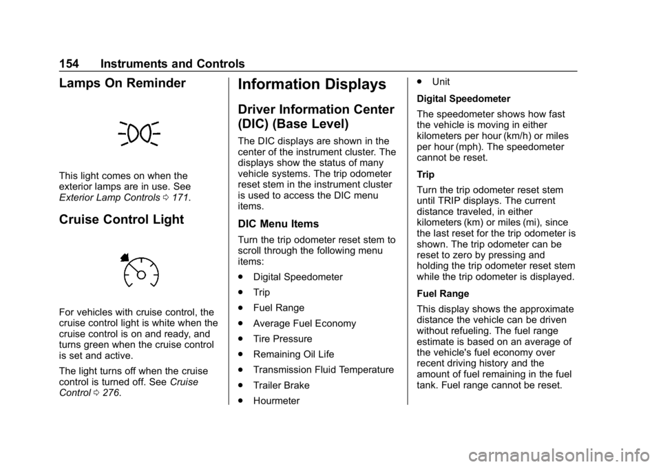 CHEVROLET SILVERADO 2500 2019  Owners Manual Chevrolet Silverado LD 1500 and Silverado 2500/3500 Owner Manual (GMNA-
Localizing-U.S./Canada-12162993) - 2019 - crc - 4/4/18
154 Instruments and Controls
Lamps On Reminder
This light comes on when t