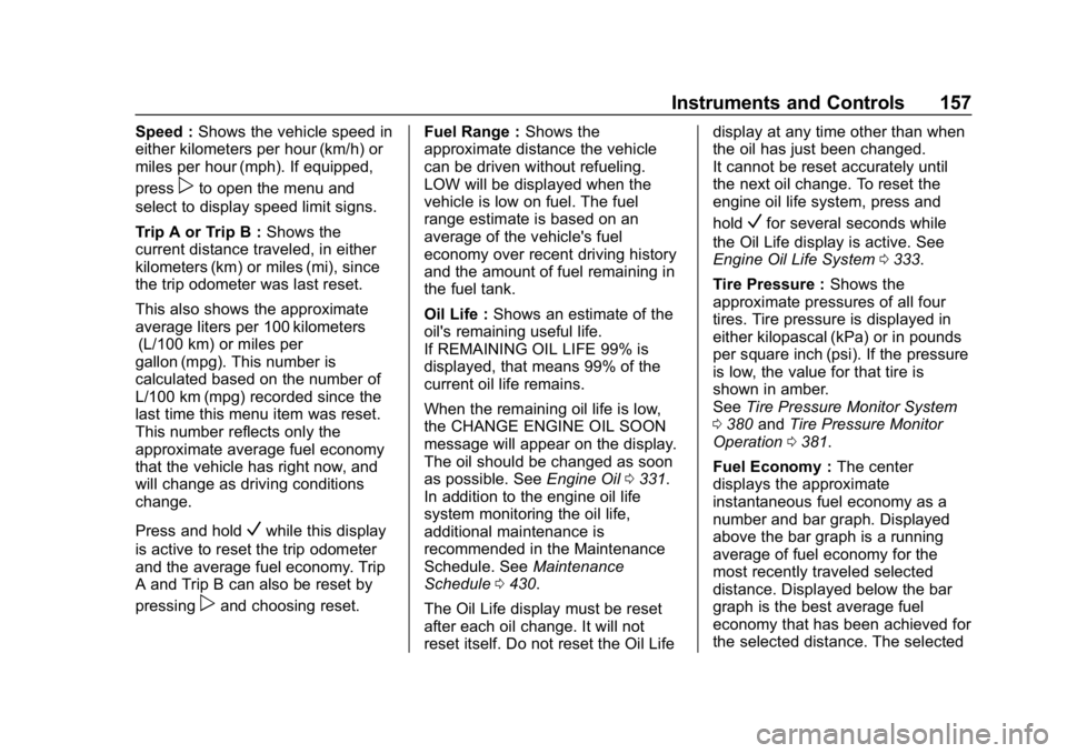CHEVROLET SILVERADO 2500 2019  Owners Manual Chevrolet Silverado LD 1500 and Silverado 2500/3500 Owner Manual (GMNA-
Localizing-U.S./Canada-12162993) - 2019 - crc - 4/4/18
Instruments and Controls 157
Speed :Shows the vehicle speed in
either kil