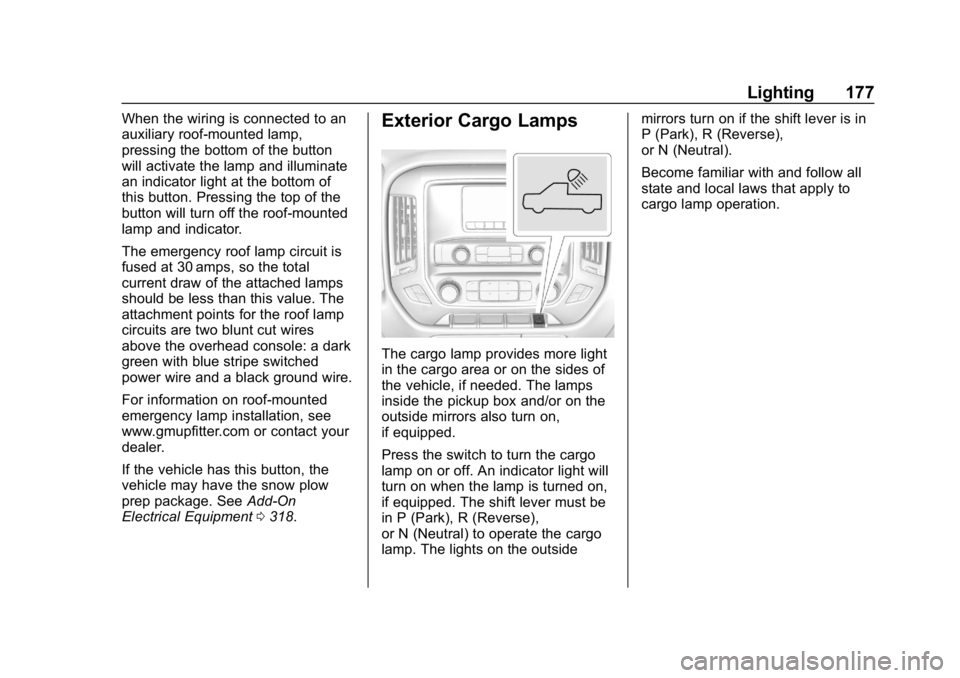 CHEVROLET SILVERADO 2500 2019  Owners Manual Chevrolet Silverado LD 1500 and Silverado 2500/3500 Owner Manual (GMNA-
Localizing-U.S./Canada-12162993) - 2019 - crc - 4/4/18
Lighting 177
When the wiring is connected to an
auxiliary roof-mounted la