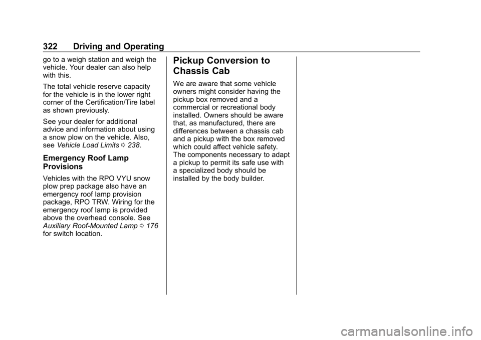 CHEVROLET SILVERADO 2500 2019  Owners Manual Chevrolet Silverado LD 1500 and Silverado 2500/3500 Owner Manual (GMNA-
Localizing-U.S./Canada-12162993) - 2019 - crc - 4/4/18
322 Driving and Operating
go to a weigh station and weigh the
vehicle. Yo