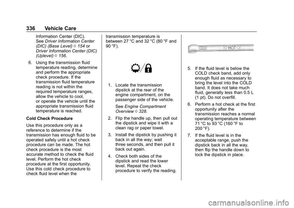 CHEVROLET SILVERADO 2500 2019  Owners Manual Chevrolet Silverado LD 1500 and Silverado 2500/3500 Owner Manual (GMNA-
Localizing-U.S./Canada-12162993) - 2019 - crc - 4/4/18
336 Vehicle Care
Information Center (DIC).
SeeDriver Information Center
(