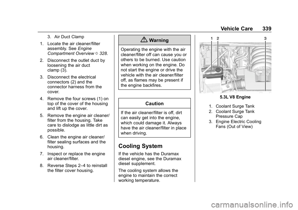 CHEVROLET SILVERADO 2500 2019  Owners Manual Chevrolet Silverado LD 1500 and Silverado 2500/3500 Owner Manual (GMNA-
Localizing-U.S./Canada-12162993) - 2019 - crc - 4/4/18
Vehicle Care 339
3. Air Duct Clamp
1. Locate the air cleaner/filterassemb