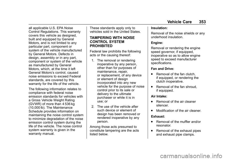 CHEVROLET SILVERADO 2500 2019 Owners Manual Chevrolet Silverado LD 1500 and Silverado 2500/3500 Owner Manual (GMNA-
Localizing-U.S./Canada-12162993) - 2019 - crc - 4/4/18
Vehicle Care 353
all applicable U.S. EPA Noise
Control Regulations. This CHEVROLET SILVERADO 2500 2019 Owners Manual Chevrolet Silverado LD 1500 and Silverado 2500/3500 Owner Manual (GMNA-
Localizing-U.S./Canada-12162993) - 2019 - crc - 4/4/18
Vehicle Care 353
all applicable U.S. EPA Noise
Control Regulations. This