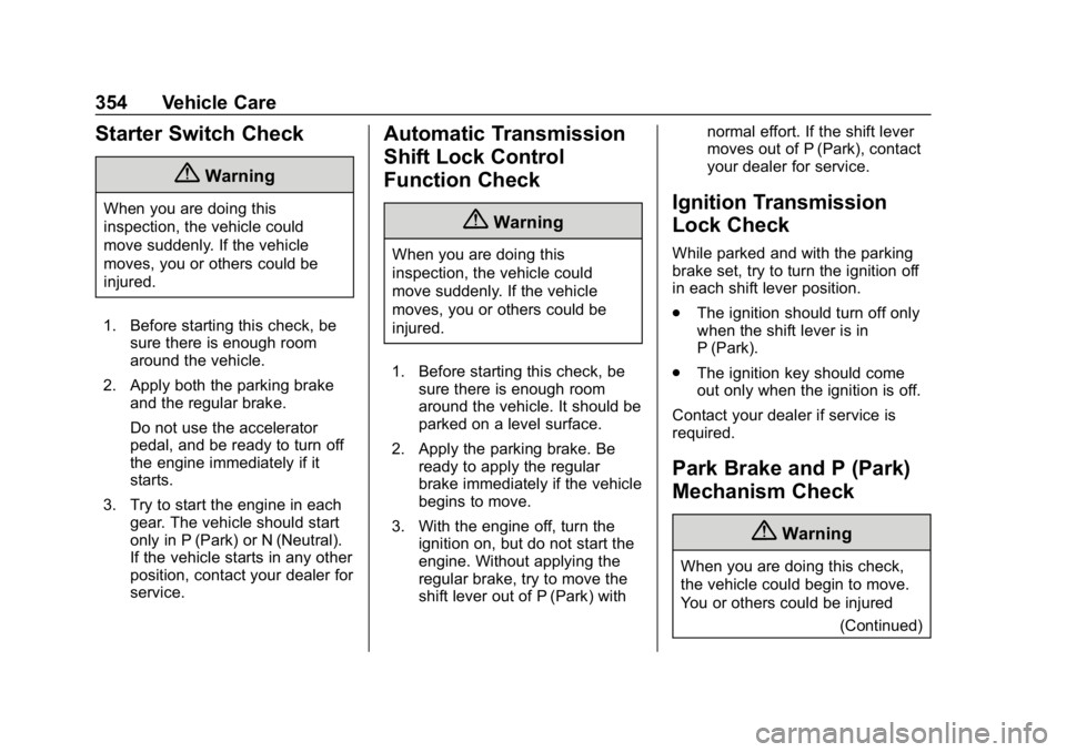 CHEVROLET SILVERADO 2500 2019 Owners Manual Chevrolet Silverado LD 1500 and Silverado 2500/3500 Owner Manual (GMNA-
Localizing-U.S./Canada-12162993) - 2019 - crc - 4/4/18
354 Vehicle Care
Starter Switch Check
{Warning
When you are doing this
in CHEVROLET SILVERADO 2500 2019 Owners Manual Chevrolet Silverado LD 1500 and Silverado 2500/3500 Owner Manual (GMNA-
Localizing-U.S./Canada-12162993) - 2019 - crc - 4/4/18
354 Vehicle Care
Starter Switch Check
{Warning
When you are doing this
in