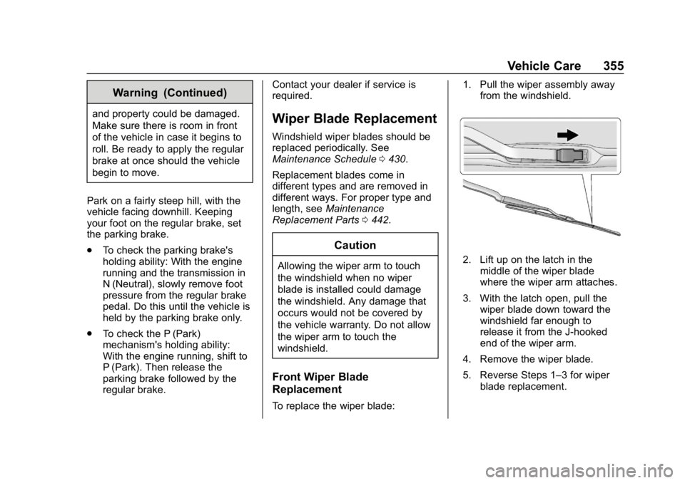 CHEVROLET SILVERADO 2500 2019 Owners Manual Chevrolet Silverado LD 1500 and Silverado 2500/3500 Owner Manual (GMNA-
Localizing-U.S./Canada-12162993) - 2019 - crc - 4/4/18
Vehicle Care 355
Warning (Continued)
and property could be damaged.
Make CHEVROLET SILVERADO 2500 2019 Owners Manual Chevrolet Silverado LD 1500 and Silverado 2500/3500 Owner Manual (GMNA-
Localizing-U.S./Canada-12162993) - 2019 - crc - 4/4/18
Vehicle Care 355
Warning (Continued)
and property could be damaged.
Make