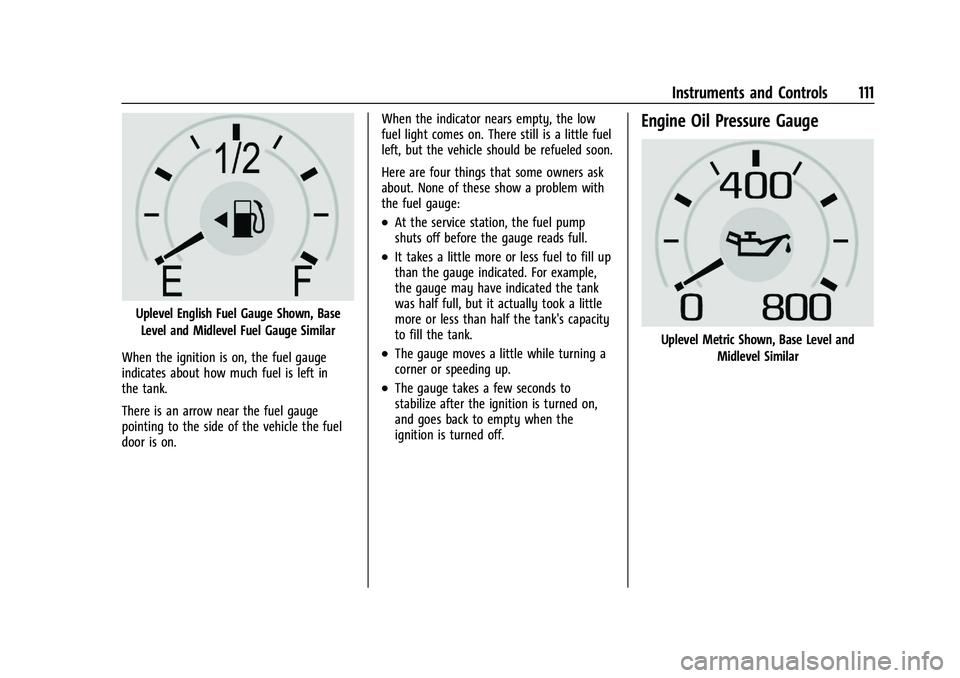 CHEVROLET SILVERADO 1500 2022  Owners Manual Chevrolet Silverado 1500 Owner Manual (GMNA-Localizing-U.S./Canada/
Mexico/Paraguay-14632303) - 2021 - CRC - 11/9/20
Instruments and Controls 111
Uplevel English Fuel Gauge Shown, BaseLevel and Midlev