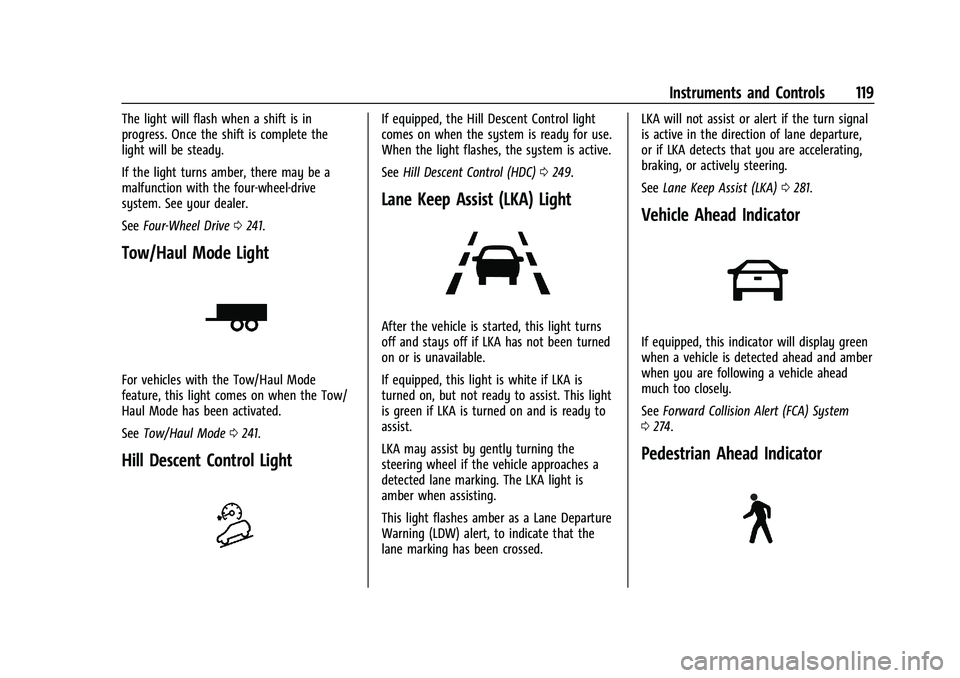 CHEVROLET SILVERADO 1500 2022  Owners Manual Chevrolet Silverado 1500 Owner Manual (GMNA-Localizing-U.S./Canada/
Mexico/Paraguay-14632303) - 2021 - CRC - 11/9/20
Instruments and Controls 119
The light will flash when a shift is in
progress. Once