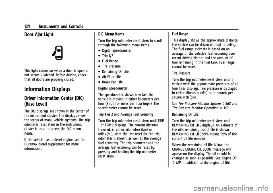 CHEVROLET SILVERADO 1500 2022  Owners Manual Chevrolet Silverado 1500 Owner Manual (GMNA-Localizing-U.S./Canada/
Mexico/Paraguay-14632303) - 2021 - CRC - 11/9/20
124 Instruments and Controls
Door Ajar Light
This light comes on when a door is ope