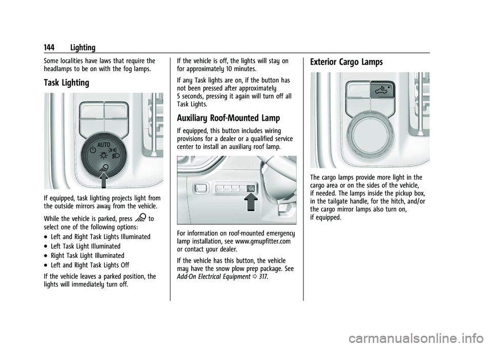 CHEVROLET SILVERADO 1500 2022  Owners Manual Chevrolet Silverado 1500 Owner Manual (GMNA-Localizing-U.S./Canada/
Mexico/Paraguay-14632303) - 2021 - CRC - 11/9/20
144 Lighting
Some localities have laws that require the
headlamps to be on with the