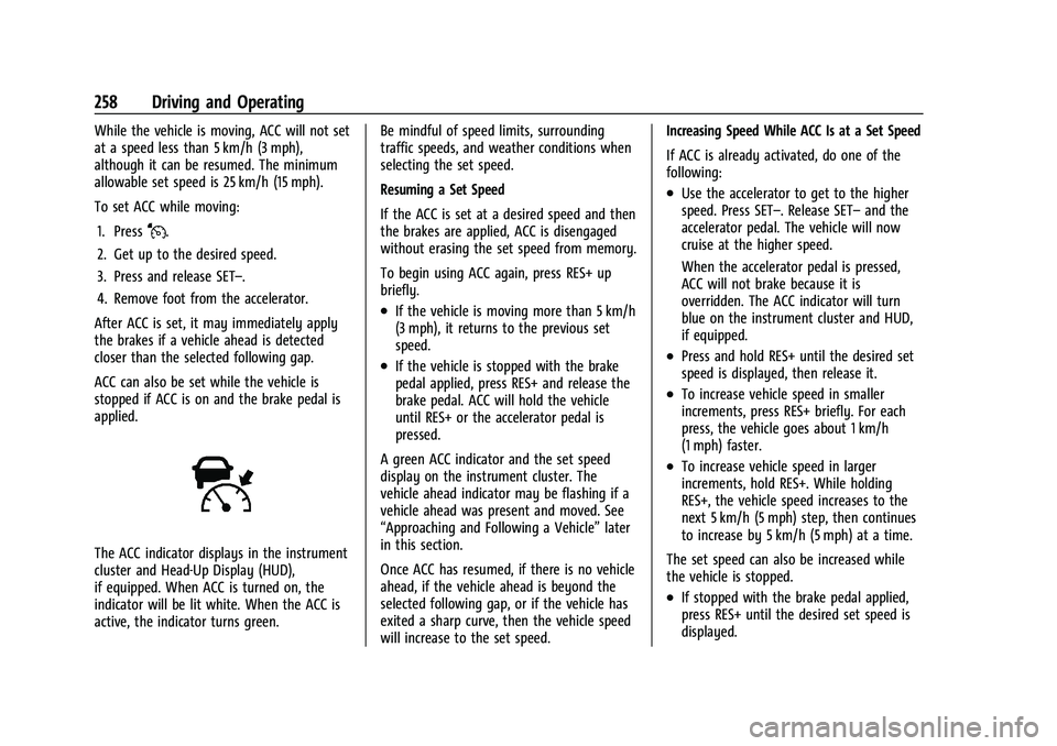 CHEVROLET SILVERADO 1500 2022  Owners Manual Chevrolet Silverado 1500 Owner Manual (GMNA-Localizing-U.S./Canada/
Mexico/Paraguay-14632303) - 2021 - CRC - 11/9/20
258 Driving and Operating
While the vehicle is moving, ACC will not set
at a speed 