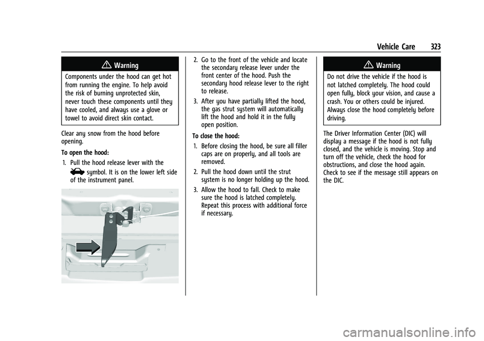 CHEVROLET SILVERADO 1500 2022  Owners Manual Chevrolet Silverado 1500 Owner Manual (GMNA-Localizing-U.S./Canada/
Mexico/Paraguay-14632303) - 2021 - CRC - 11/9/20
Vehicle Care 323
{Warning
Components under the hood can get hot
from running the en