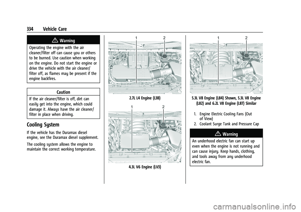 CHEVROLET SILVERADO 1500 2022  Owners Manual Chevrolet Silverado 1500 Owner Manual (GMNA-Localizing-U.S./Canada/
Mexico/Paraguay-14632303) - 2021 - CRC - 11/9/20
334 Vehicle Care
{Warning
Operating the engine with the air
cleaner/filter off can 