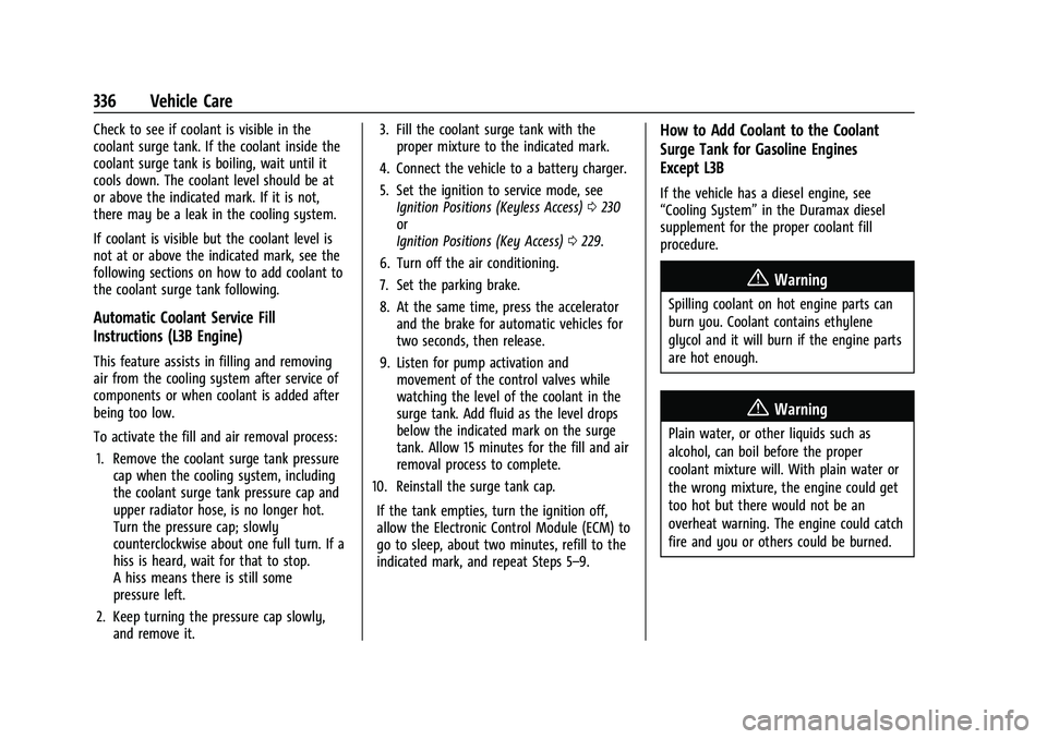CHEVROLET SILVERADO 1500 2022  Owners Manual Chevrolet Silverado 1500 Owner Manual (GMNA-Localizing-U.S./Canada/
Mexico/Paraguay-14632303) - 2021 - CRC - 11/9/20
336 Vehicle Care
Check to see if coolant is visible in the
coolant surge tank. If t