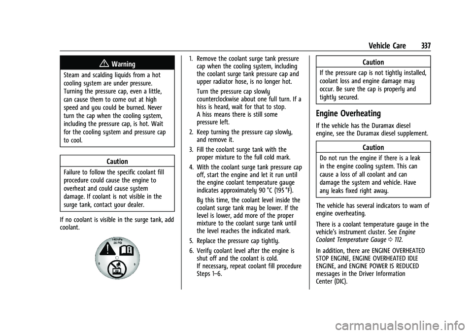 CHEVROLET SILVERADO 1500 2022  Owners Manual Chevrolet Silverado 1500 Owner Manual (GMNA-Localizing-U.S./Canada/
Mexico/Paraguay-14632303) - 2021 - CRC - 11/9/20
Vehicle Care 337
{Warning
Steam and scalding liquids from a hot
cooling system are 