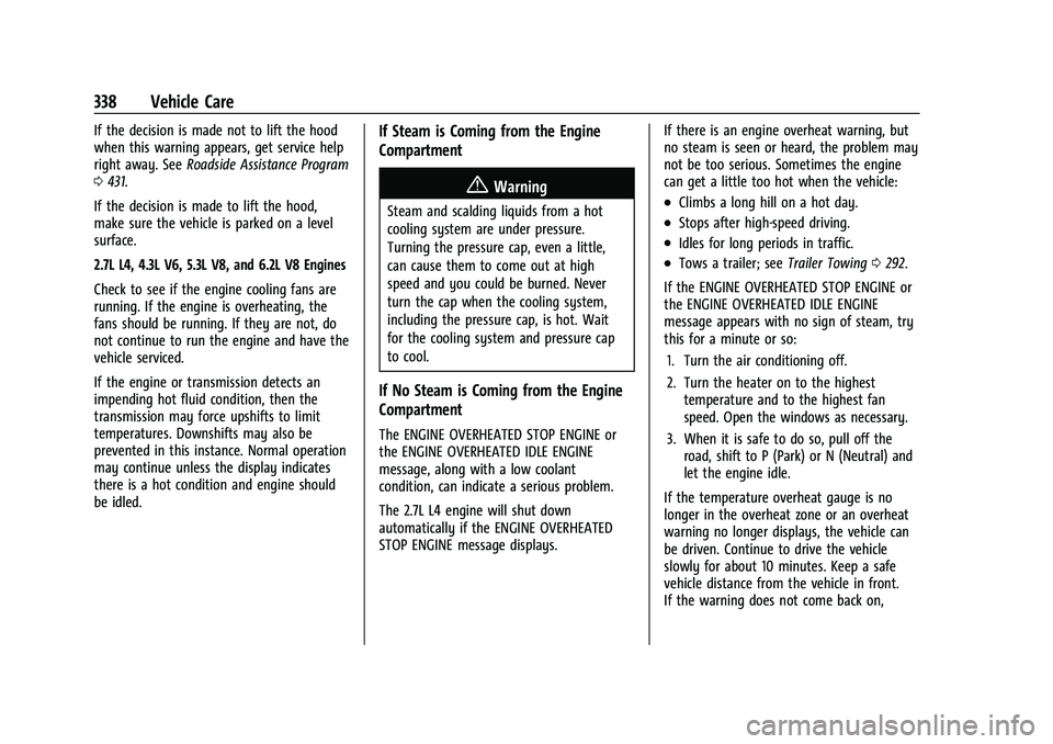 CHEVROLET SILVERADO 1500 2022  Owners Manual Chevrolet Silverado 1500 Owner Manual (GMNA-Localizing-U.S./Canada/
Mexico/Paraguay-14632303) - 2021 - CRC - 11/9/20
338 Vehicle Care
If the decision is made not to lift the hood
when this warning app