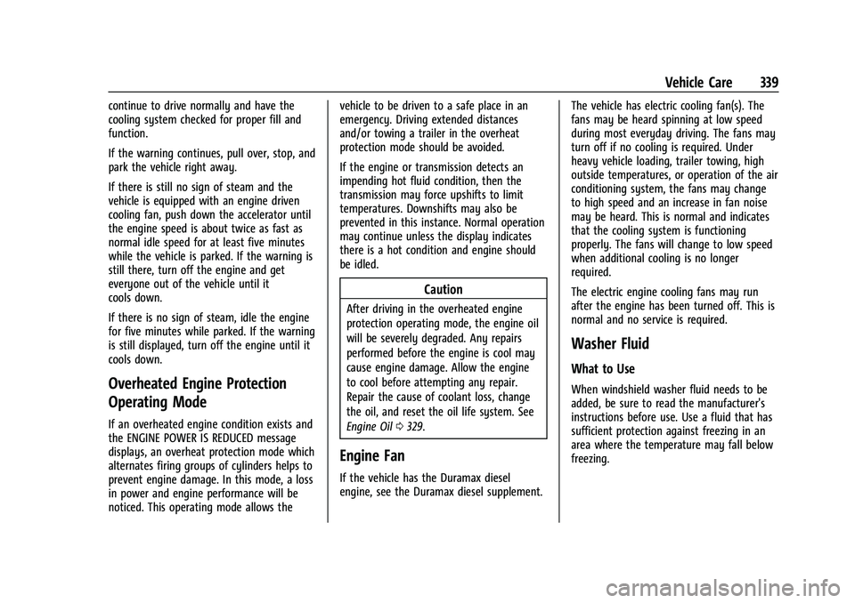 CHEVROLET SILVERADO 1500 2022  Owners Manual Chevrolet Silverado 1500 Owner Manual (GMNA-Localizing-U.S./Canada/
Mexico/Paraguay-14632303) - 2021 - CRC - 11/9/20
Vehicle Care 339
continue to drive normally and have the
cooling system checked for