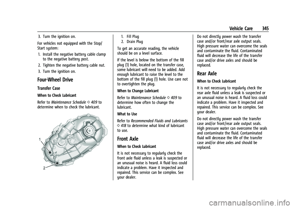 CHEVROLET SILVERADO 1500 2022  Owners Manual Chevrolet Silverado 1500 Owner Manual (GMNA-Localizing-U.S./Canada/
Mexico/Paraguay-14632303) - 2021 - CRC - 11/9/20
Vehicle Care 345
3. Turn the ignition on.
For vehicles not equipped with the Stop/
