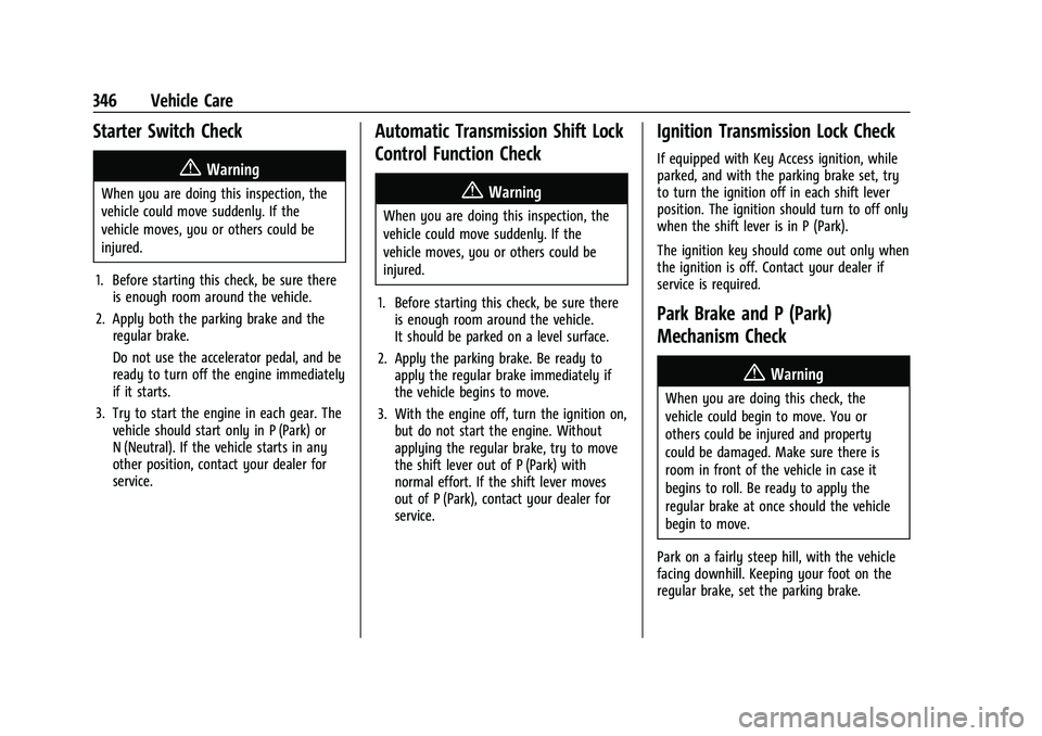 CHEVROLET SILVERADO 1500 2022  Owners Manual Chevrolet Silverado 1500 Owner Manual (GMNA-Localizing-U.S./Canada/
Mexico/Paraguay-14632303) - 2021 - CRC - 11/9/20
346 Vehicle Care
Starter Switch Check
{Warning
When you are doing this inspection, 