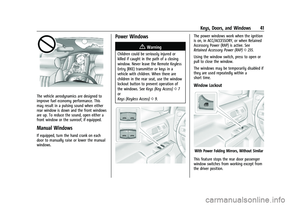 CHEVROLET SILVERADO 1500 2022 Owners Manual Chevrolet Silverado 1500 Owner Manual (GMNA-Localizing-U.S./Canada/
Mexico/Paraguay-14632303) - 2021 - CRC - 11/9/20
Keys, Doors, and Windows 41
The vehicle aerodynamics are designed to
improve fuel e CHEVROLET SILVERADO 1500 2022 Owners Manual Chevrolet Silverado 1500 Owner Manual (GMNA-Localizing-U.S./Canada/
Mexico/Paraguay-14632303) - 2021 - CRC - 11/9/20
Keys, Doors, and Windows 41
The vehicle aerodynamics are designed to
improve fuel e