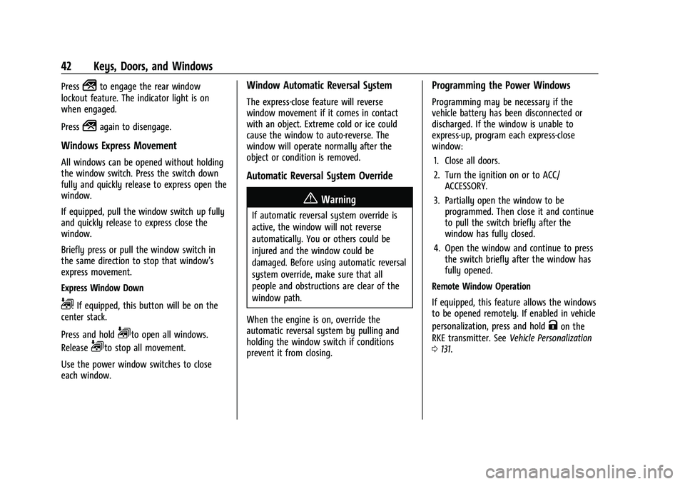 CHEVROLET SILVERADO 1500 2022 Owners Manual Chevrolet Silverado 1500 Owner Manual (GMNA-Localizing-U.S./Canada/
Mexico/Paraguay-14632303) - 2021 - CRC - 11/9/20
42 Keys, Doors, and Windows
Press2to engage the rear window
lockout feature. The in CHEVROLET SILVERADO 1500 2022 Owners Manual Chevrolet Silverado 1500 Owner Manual (GMNA-Localizing-U.S./Canada/
Mexico/Paraguay-14632303) - 2021 - CRC - 11/9/20
42 Keys, Doors, and Windows
Press2to engage the rear window
lockout feature. The in