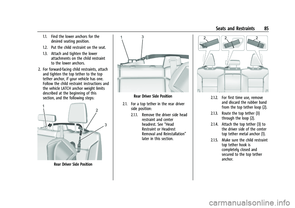 CHEVROLET SILVERADO 1500 2022 Owners Manual Chevrolet Silverado 1500 Owner Manual (GMNA-Localizing-U.S./Canada/
Mexico/Paraguay-14632303) - 2021 - CRC - 11/9/20
Seats and Restraints 85
1.1. Find the lower anchors for thedesired seating position CHEVROLET SILVERADO 1500 2022 Owners Manual Chevrolet Silverado 1500 Owner Manual (GMNA-Localizing-U.S./Canada/
Mexico/Paraguay-14632303) - 2021 - CRC - 11/9/20
Seats and Restraints 85
1.1. Find the lower anchors for thedesired seating position