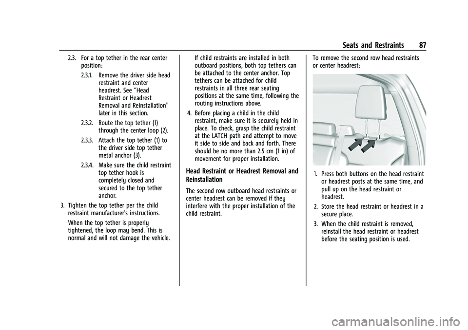 CHEVROLET SILVERADO 1500 2022 Owners Manual Chevrolet Silverado 1500 Owner Manual (GMNA-Localizing-U.S./Canada/
Mexico/Paraguay-14632303) - 2021 - CRC - 11/9/20
Seats and Restraints 87
2.3. For a top tether in the rear centerposition:
2.3.1. Re CHEVROLET SILVERADO 1500 2022 Owners Manual Chevrolet Silverado 1500 Owner Manual (GMNA-Localizing-U.S./Canada/
Mexico/Paraguay-14632303) - 2021 - CRC - 11/9/20
Seats and Restraints 87
2.3. For a top tether in the rear centerposition:
2.3.1. Re