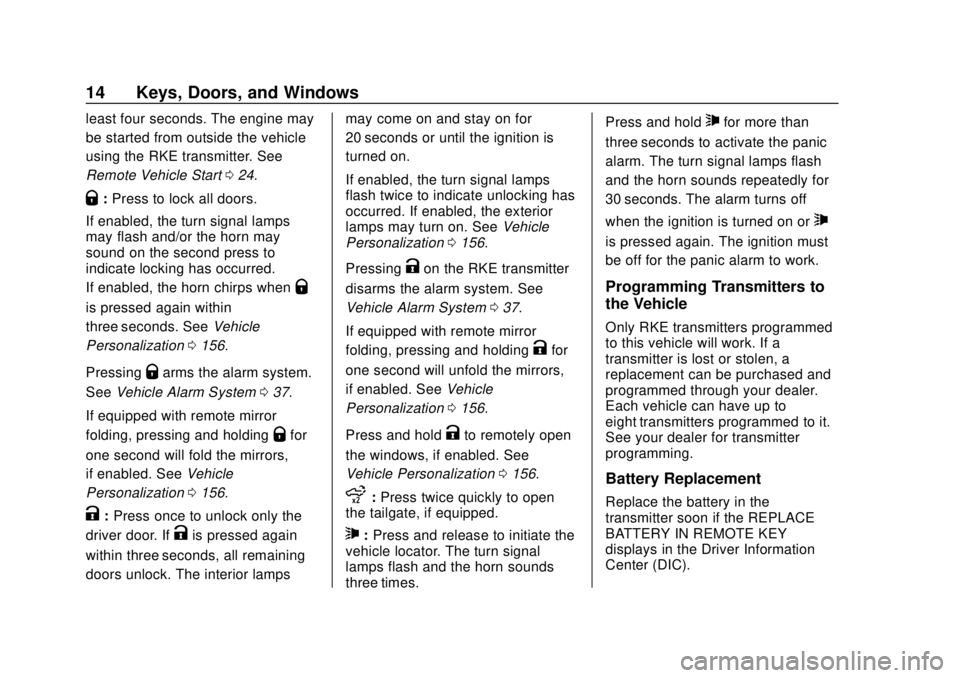 CHEVROLET SILVERADO 1500 2020 Owners Manual Chevrolet Silverado Owner Manual (GMNA-Localizing-U.S./Canada/Mexico-
13337620) - 2020 - CRC - 4/2/19
14 Keys, Doors, and Windows
least four seconds. The engine may
be started from outside the vehicle CHEVROLET SILVERADO 1500 2020 Owners Manual Chevrolet Silverado Owner Manual (GMNA-Localizing-U.S./Canada/Mexico-
13337620) - 2020 - CRC - 4/2/19
14 Keys, Doors, and Windows
least four seconds. The engine may
be started from outside the vehicle