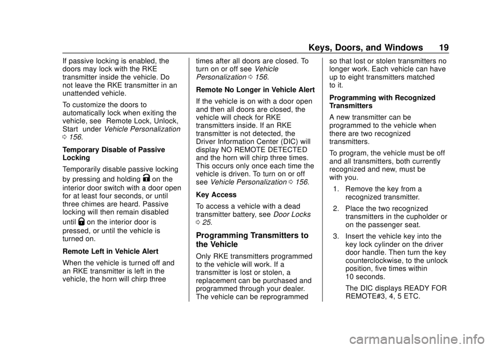 CHEVROLET SILVERADO 1500 2020 Owners Manual Chevrolet Silverado Owner Manual (GMNA-Localizing-U.S./Canada/Mexico-
13337620) - 2020 - CRC - 4/2/19
Keys, Doors, and Windows 19
If passive locking is enabled, the
doors may lock with the RKE
transmi CHEVROLET SILVERADO 1500 2020 Owners Manual Chevrolet Silverado Owner Manual (GMNA-Localizing-U.S./Canada/Mexico-
13337620) - 2020 - CRC - 4/2/19
Keys, Doors, and Windows 19
If passive locking is enabled, the
doors may lock with the RKE
transmi