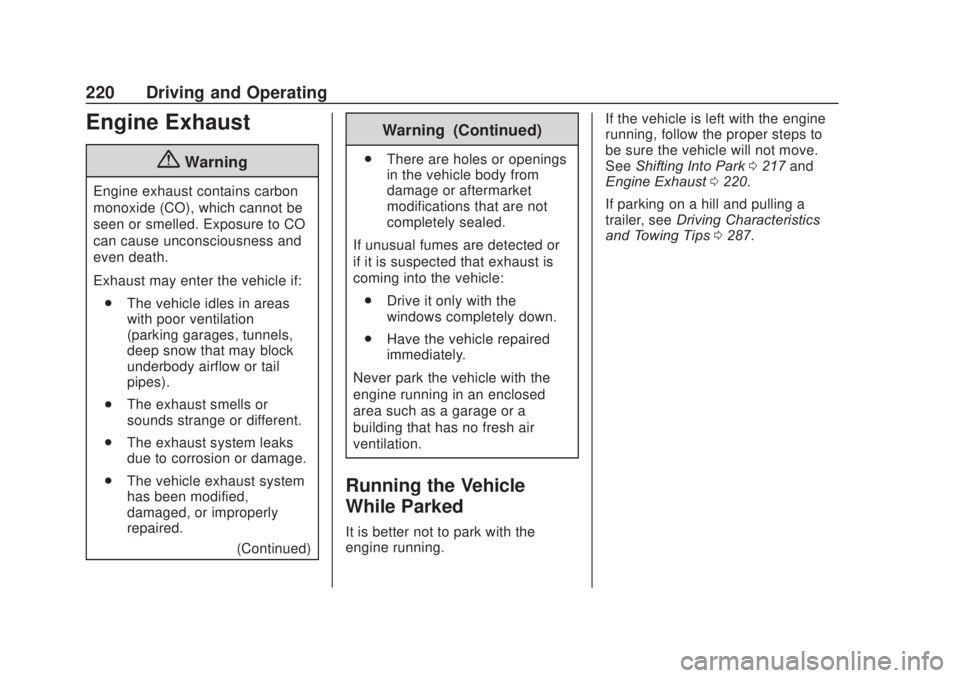 CHEVROLET SILVERADO 1500 2020 Owners Manual Chevrolet Silverado Owner Manual (GMNA-Localizing-U.S./Canada/Mexico-
13337620) - 2020 - CRC - 4/11/19
220 Driving and Operating
Engine Exhaust
{Warning
Engine exhaust contains carbon
monoxide (CO), w CHEVROLET SILVERADO 1500 2020 Owners Manual Chevrolet Silverado Owner Manual (GMNA-Localizing-U.S./Canada/Mexico-
13337620) - 2020 - CRC - 4/11/19
220 Driving and Operating
Engine Exhaust
{Warning
Engine exhaust contains carbon
monoxide (CO), w