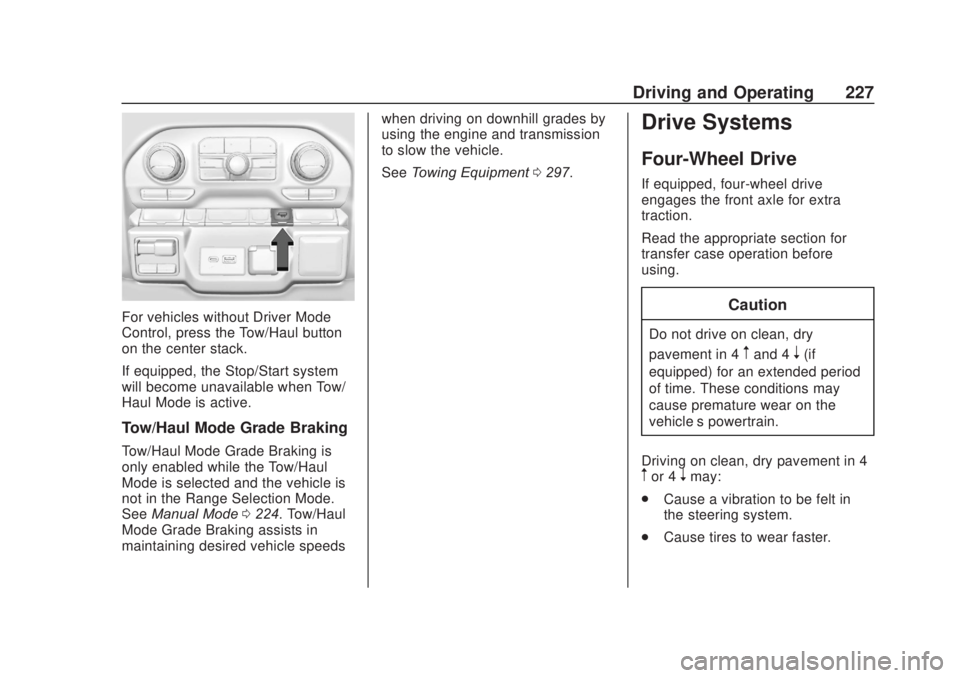 CHEVROLET SILVERADO 1500 2020 Owners Manual Chevrolet Silverado Owner Manual (GMNA-Localizing-U.S./Canada/Mexico-
13337620) - 2020 - CRC - 4/11/19
Driving and Operating 227
For vehicles without Driver Mode
Control, press the Tow/Haul button
on CHEVROLET SILVERADO 1500 2020 Owners Manual Chevrolet Silverado Owner Manual (GMNA-Localizing-U.S./Canada/Mexico-
13337620) - 2020 - CRC - 4/11/19
Driving and Operating 227
For vehicles without Driver Mode
Control, press the Tow/Haul button
on