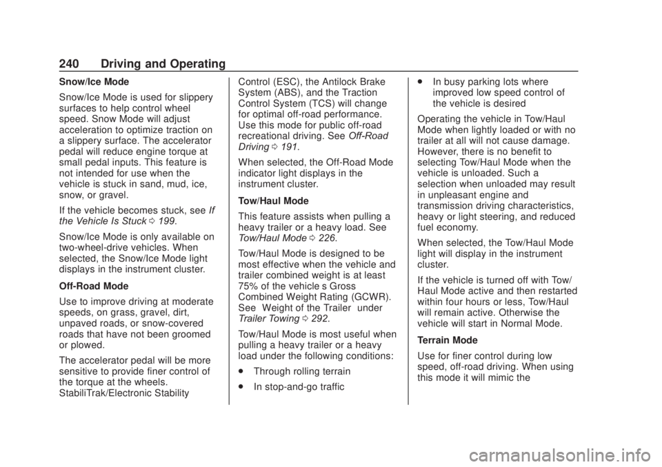 CHEVROLET SILVERADO 1500 2020 Owners Manual Chevrolet Silverado Owner Manual (GMNA-Localizing-U.S./Canada/Mexico-
13337620) - 2020 - CRC - 4/11/19
240 Driving and Operating
Snow/Ice Mode
Snow/Ice Mode is used for slippery
surfaces to help contr CHEVROLET SILVERADO 1500 2020 Owners Manual Chevrolet Silverado Owner Manual (GMNA-Localizing-U.S./Canada/Mexico-
13337620) - 2020 - CRC - 4/11/19
240 Driving and Operating
Snow/Ice Mode
Snow/Ice Mode is used for slippery
surfaces to help contr