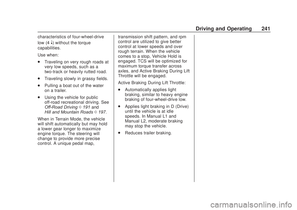 CHEVROLET SILVERADO 1500 2020 Owners Manual Chevrolet Silverado Owner Manual (GMNA-Localizing-U.S./Canada/Mexico-
13337620) - 2020 - CRC - 4/11/19
Driving and Operating 241
characteristics of four-wheel-drive
low (4
n) without the torque
capabi CHEVROLET SILVERADO 1500 2020 Owners Manual Chevrolet Silverado Owner Manual (GMNA-Localizing-U.S./Canada/Mexico-
13337620) - 2020 - CRC - 4/11/19
Driving and Operating 241
characteristics of four-wheel-drive
low (4
n) without the torque
capabi