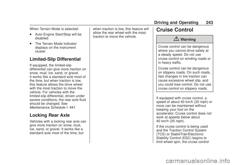 CHEVROLET SILVERADO 1500 2020 Owners Manual Chevrolet Silverado Owner Manual (GMNA-Localizing-U.S./Canada/Mexico-
13337620) - 2020 - CRC - 4/11/19
Driving and Operating 243
When Terrain Mode is selected:
.Auto Engine Start/Stop will be
disabled CHEVROLET SILVERADO 1500 2020 Owners Manual Chevrolet Silverado Owner Manual (GMNA-Localizing-U.S./Canada/Mexico-
13337620) - 2020 - CRC - 4/11/19
Driving and Operating 243
When Terrain Mode is selected:
.Auto Engine Start/Stop will be
disabled