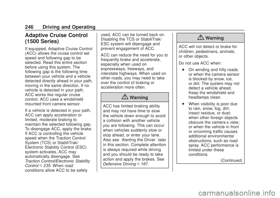 CHEVROLET SILVERADO 1500 2020 Owners Manual Chevrolet Silverado Owner Manual (GMNA-Localizing-U.S./Canada/Mexico-
13337620) - 2020 - CRC - 4/11/19
246 Driving and Operating
Adaptive Cruise Control
(1500 Series)
If equipped, Adaptive Cruise Cont CHEVROLET SILVERADO 1500 2020 Owners Manual Chevrolet Silverado Owner Manual (GMNA-Localizing-U.S./Canada/Mexico-
13337620) - 2020 - CRC - 4/11/19
246 Driving and Operating
Adaptive Cruise Control
(1500 Series)
If equipped, Adaptive Cruise Cont