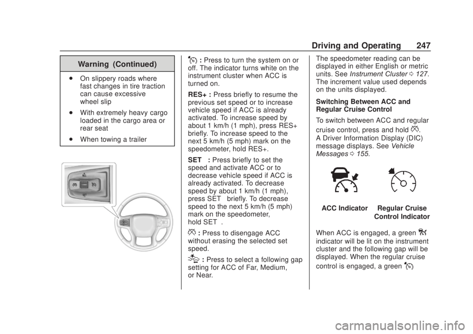 CHEVROLET SILVERADO 1500 2020 Owners Manual Chevrolet Silverado Owner Manual (GMNA-Localizing-U.S./Canada/Mexico-
13337620) - 2020 - CRC - 4/11/19
Driving and Operating 247
Warning (Continued)
.On slippery roads where
fast changes in tire tract CHEVROLET SILVERADO 1500 2020 Owners Manual Chevrolet Silverado Owner Manual (GMNA-Localizing-U.S./Canada/Mexico-
13337620) - 2020 - CRC - 4/11/19
Driving and Operating 247
Warning (Continued)
.On slippery roads where
fast changes in tire tract