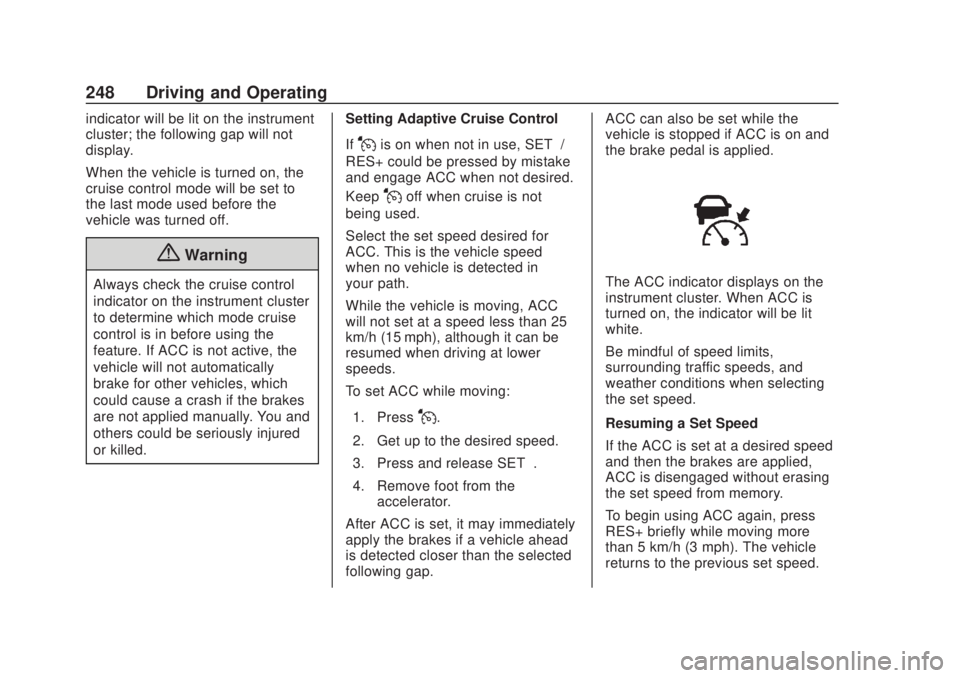 CHEVROLET SILVERADO 1500 2020 Owners Manual Chevrolet Silverado Owner Manual (GMNA-Localizing-U.S./Canada/Mexico-
13337620) - 2020 - CRC - 4/11/19
248 Driving and Operating
indicator will be lit on the instrument
cluster; the following gap will CHEVROLET SILVERADO 1500 2020 Owners Manual Chevrolet Silverado Owner Manual (GMNA-Localizing-U.S./Canada/Mexico-
13337620) - 2020 - CRC - 4/11/19
248 Driving and Operating
indicator will be lit on the instrument
cluster; the following gap will