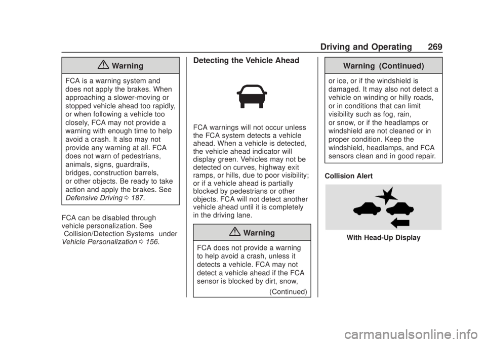 CHEVROLET SILVERADO 1500 2020 Owners Manual Chevrolet Silverado Owner Manual (GMNA-Localizing-U.S./Canada/Mexico-
13337620) - 2020 - CRC - 4/11/19
Driving and Operating 269
{Warning
FCA is a warning system and
does not apply the brakes. When
ap CHEVROLET SILVERADO 1500 2020 Owners Manual Chevrolet Silverado Owner Manual (GMNA-Localizing-U.S./Canada/Mexico-
13337620) - 2020 - CRC - 4/11/19
Driving and Operating 269
{Warning
FCA is a warning system and
does not apply the brakes. When
ap