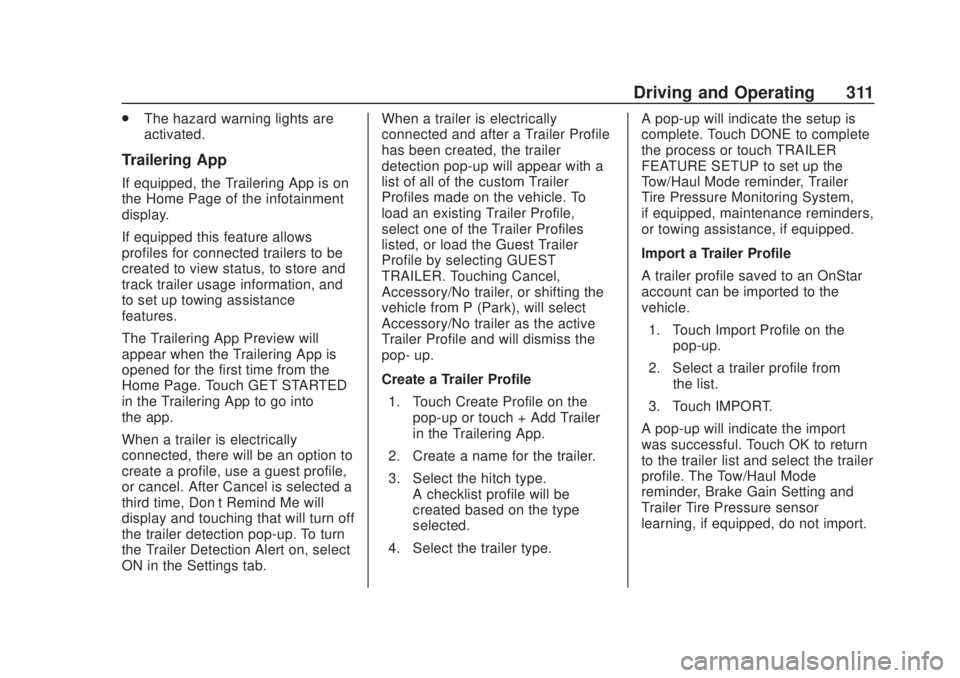 CHEVROLET SILVERADO 1500 2020 Owners Manual Chevrolet Silverado Owner Manual (GMNA-Localizing-U.S./Canada/Mexico-
13337620) - 2020 - CRC - 4/11/19
Driving and Operating 311
.The hazard warning lights are
activated.
Trailering App
If equipped, t CHEVROLET SILVERADO 1500 2020 Owners Manual Chevrolet Silverado Owner Manual (GMNA-Localizing-U.S./Canada/Mexico-
13337620) - 2020 - CRC - 4/11/19
Driving and Operating 311
.The hazard warning lights are
activated.
Trailering App
If equipped, t