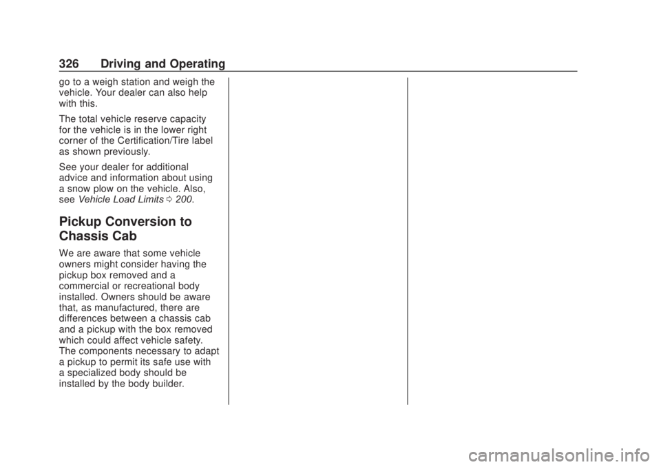 CHEVROLET SILVERADO 1500 2020  Owners Manual Chevrolet Silverado Owner Manual (GMNA-Localizing-U.S./Canada/Mexico-
13337620) - 2020 - CRC - 4/11/19
326 Driving and Operating
go to a weigh station and weigh the
vehicle. Your dealer can also help
