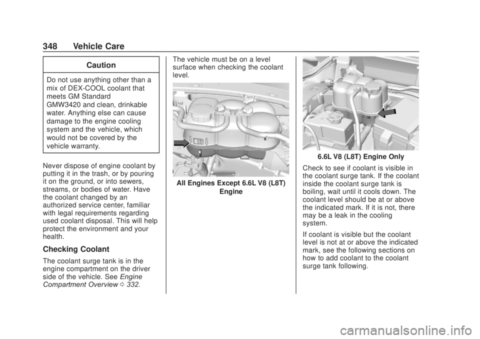 CHEVROLET SILVERADO 1500 2020 Owners Manual Chevrolet Silverado Owner Manual (GMNA-Localizing-U.S./Canada/Mexico-
13337620) - 2020 - CRC - 4/10/19
348 Vehicle Care
Caution
Do not use anything other than a
mix of DEX-COOL coolant that
meets GM S CHEVROLET SILVERADO 1500 2020 Owners Manual Chevrolet Silverado Owner Manual (GMNA-Localizing-U.S./Canada/Mexico-
13337620) - 2020 - CRC - 4/10/19
348 Vehicle Care
Caution
Do not use anything other than a
mix of DEX-COOL coolant that
meets GM S