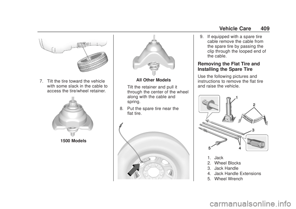 CHEVROLET SILVERADO 1500 2020  Owners Manual Chevrolet Silverado Owner Manual (GMNA-Localizing-U.S./Canada/Mexico-
13337620) - 2020 - CRC - 4/10/19
Vehicle Care 409
7. Tilt the tire toward the vehiclewith some slack in the cable to
access the ti