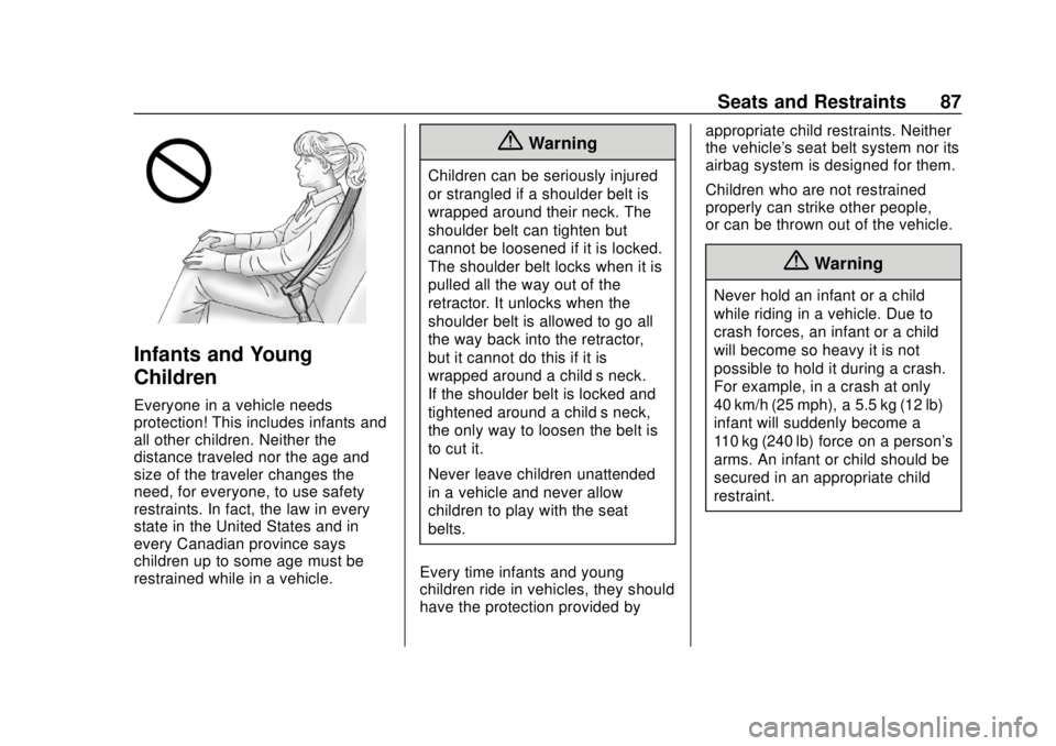 CHEVROLET SILVERADO 1500 2020 Owners Manual Chevrolet Silverado Owner Manual (GMNA-Localizing-U.S./Canada/Mexico-
13337620) - 2020 - CRC - 4/2/19
Seats and Restraints 87
Infants and Young
Children
Everyone in a vehicle needs
protection! This in CHEVROLET SILVERADO 1500 2020 Owners Manual Chevrolet Silverado Owner Manual (GMNA-Localizing-U.S./Canada/Mexico-
13337620) - 2020 - CRC - 4/2/19
Seats and Restraints 87
Infants and Young
Children
Everyone in a vehicle needs
protection! This in