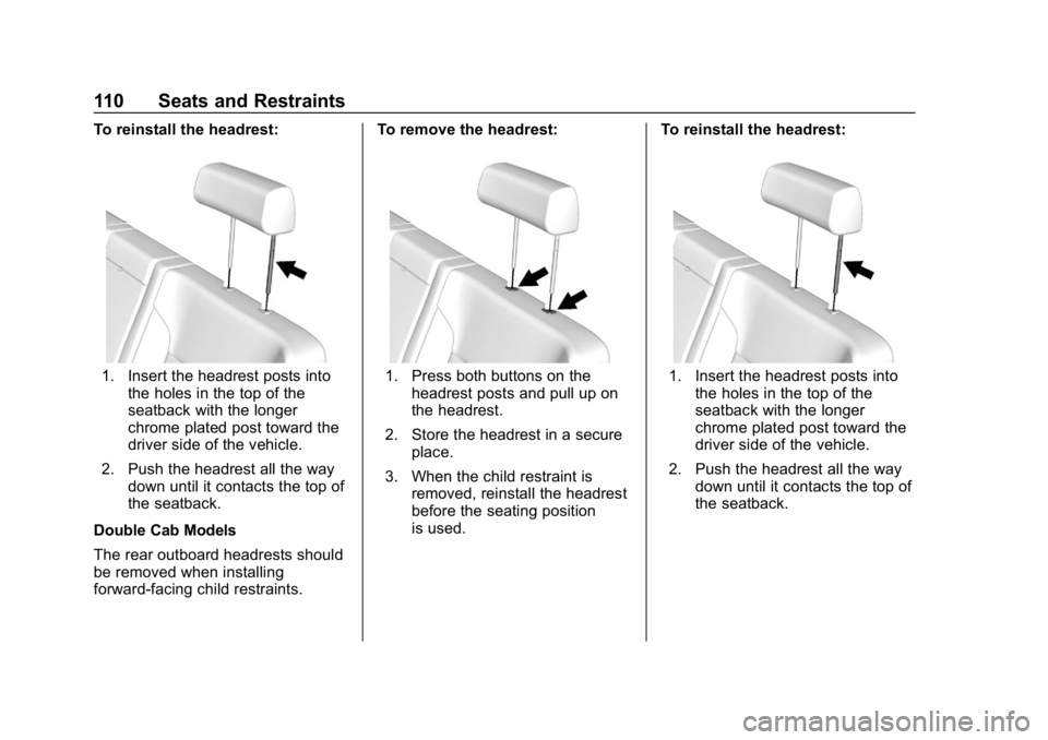 CHEVROLET SILVERADO 1500 2018  Owners Manual Chevrolet Silverado Owner Manual (GMNA-Localizing-U.S./Canada/Mexico-
11349200) - 2018 - CRC - 2/27/18
110 Seats and Restraints
To reinstall the headrest:
1. Insert the headrest posts intothe holes in