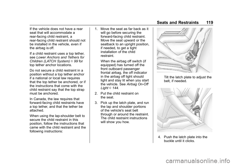 CHEVROLET SILVERADO 1500 2018  Owners Manual Chevrolet Silverado Owner Manual (GMNA-Localizing-U.S./Canada/Mexico-
11349200) - 2018 - CRC - 2/27/18
Seats and Restraints 119
If the vehicle does not have a rear
seat that will accommodate a
rear-fa