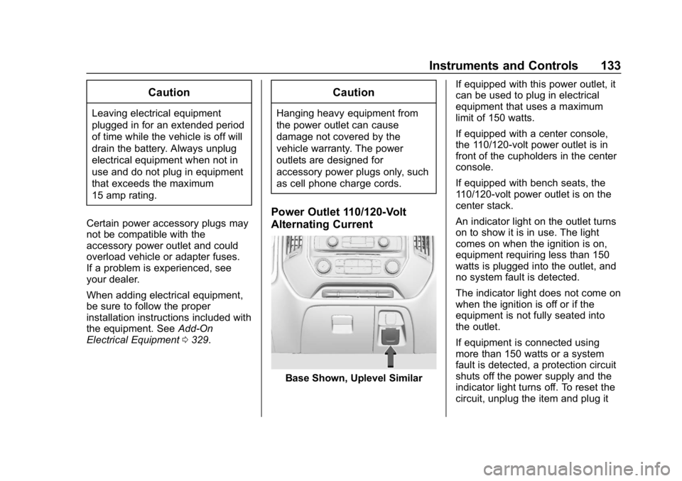CHEVROLET SILVERADO 1500 2018 Owners Manual Chevrolet Silverado Owner Manual (GMNA-Localizing-U.S./Canada/Mexico-
11349200) - 2018 - CRC - 2/27/18
Instruments and Controls 133
Caution
Leaving electrical equipment
plugged in for an extended peri CHEVROLET SILVERADO 1500 2018 Owners Manual Chevrolet Silverado Owner Manual (GMNA-Localizing-U.S./Canada/Mexico-
11349200) - 2018 - CRC - 2/27/18
Instruments and Controls 133
Caution
Leaving electrical equipment
plugged in for an extended peri
