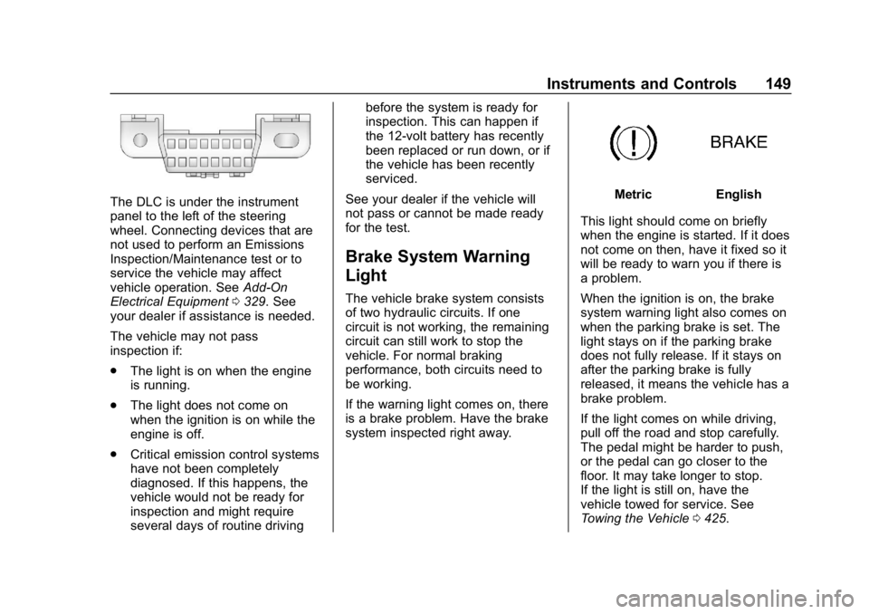 CHEVROLET SILVERADO 1500 2018 Owners Manual Chevrolet Silverado Owner Manual (GMNA-Localizing-U.S./Canada/Mexico-
11349200) - 2018 - CRC - 2/27/18
Instruments and Controls 149
The DLC is under the instrument
panel to the left of the steering
wh CHEVROLET SILVERADO 1500 2018 Owners Manual Chevrolet Silverado Owner Manual (GMNA-Localizing-U.S./Canada/Mexico-
11349200) - 2018 - CRC - 2/27/18
Instruments and Controls 149
The DLC is under the instrument
panel to the left of the steering
wh