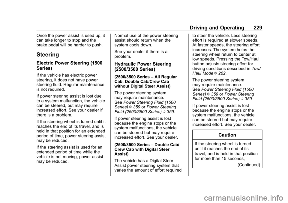 CHEVROLET SILVERADO 1500 2018  Owners Manual Chevrolet Silverado Owner Manual (GMNA-Localizing-U.S./Canada/Mexico-
11349200) - 2018 - CRC - 2/27/18
Driving and Operating 229
Once the power assist is used up, it
can take longer to stop and the
br